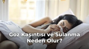 Göz Kaşıntısı ve Sulanma Neden Olur?