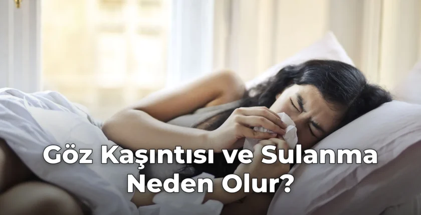 Göz Kaşıntısı ve Sulanma Neden Olur? Göz Kaşıntısı ve Sulanma Neden Olur?