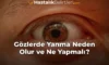 Gözlerde Yanma Neden Olur ve Ne Yapmalı?