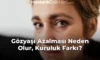 Gözyaşı Azalması Neden Olur, Kuruluk Farkı? Gözyaşı Azalması Neden Olur, Kuruluk Farkı?