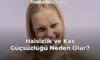 Halsizlik ve Kas Güçsüzlüğü Neden Olur? Halsizlik ve Kas Güçsüzlüğü Neden Olur?