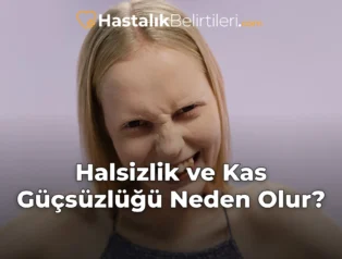 Halsizlik ve Kas Güçsüzlüğü Neden Olur?