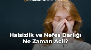 Halsizlik ve Nefes Darlığı Ne Zaman Acil?
