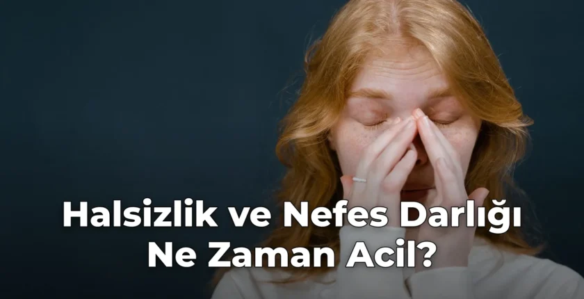 Halsizlik ve Nefes Darlığı Ne Zaman Acil?
