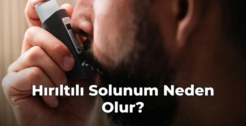 Hırıltılı Solunum Neden Olur?