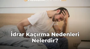 İdrar Kaçırma Nedenleri Nelerdir?