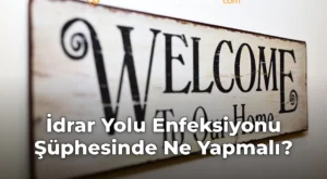 İdrar Yolu Enfeksiyonu Şüphesinde Ne Yapmalı?