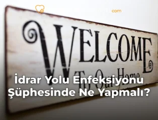 İdrar Yolu Enfeksiyonu Şüphesinde Ne Yapmalı?