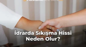 İdrarda Sıkışma Hissi Neden Olur?