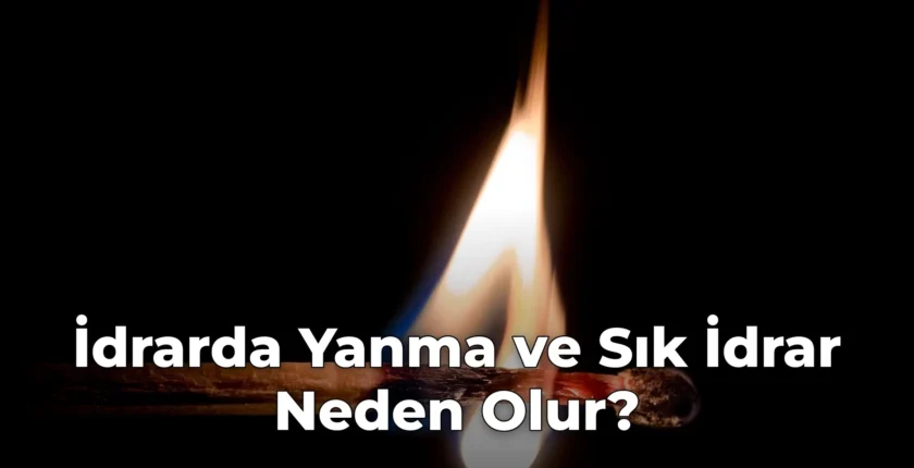 İdrarda Yanma ve Sık İdrar Neden Olur?