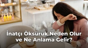 İnatçı Öksürük Neden Olur ve Ne Anlama Gelir?