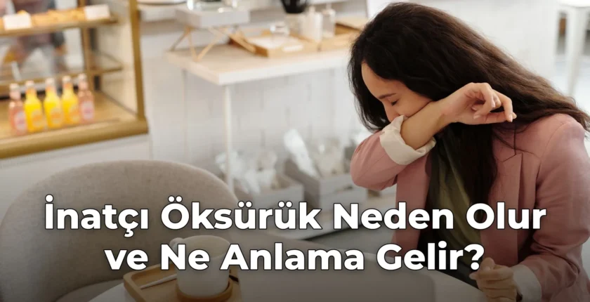İnatçı Öksürük Neden Olur ve Ne Anlama Gelir? İnatçı Öksürük Neden Olur ve Ne Anlama Gelir?
