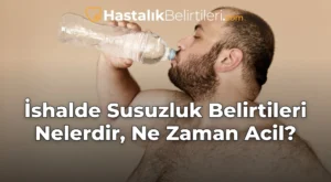 İshalde Susuzluk Belirtileri Nelerdir, Ne Zaman Acil?