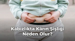 Kabızlıkta Karın Şişliği Neden Olur?