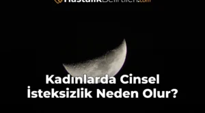 Kadınlarda Cinsel İsteksizlik Neden Olur?