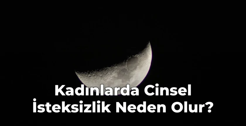 Kadınlarda Cinsel İsteksizlik Neden Olur?
