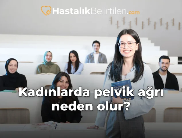 Kadınlarda pelvik ağrı neden olur?