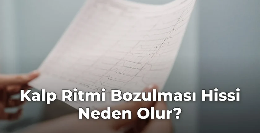 Kalp Ritmi Bozulması Hissi Neden Olur? Kalp Ritmi Bozulması Hissi Neden Olur?