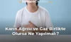 Karın Ağrısı ve Gaz Birlikte Olursa Ne Yapılmalı? Karın Ağrısı ve Gaz Birlikte Olursa Ne Yapılmalı?