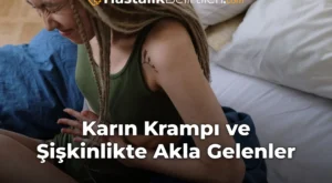Karın Krampı ve Şişkinlikte Akla Gelenler