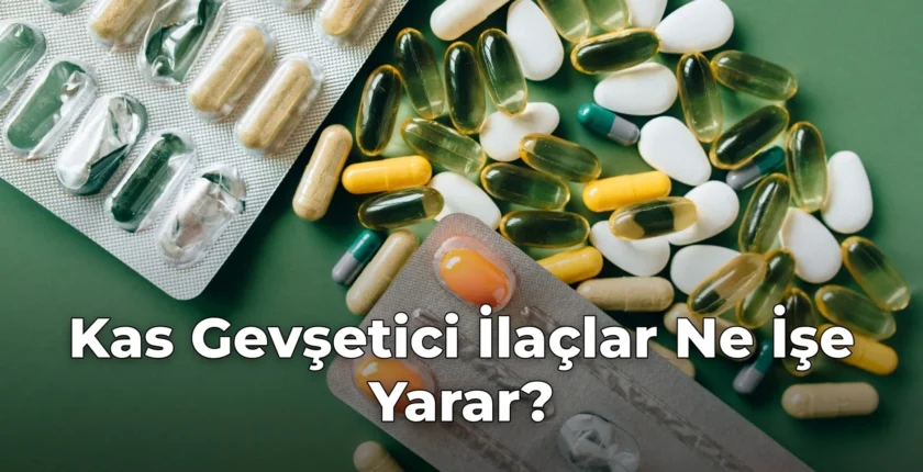 Kas Gevşetici İlaçlar Ne İşe Yarar?