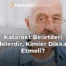 Katarakt Belirtileri Nelerdir, Kimler Dikkat Etmeli?