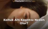 Koltuk Altı Kaşıntısı Neden Olur?