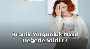 Kronik Yorgunluk Nasıl Değerlendirilir?