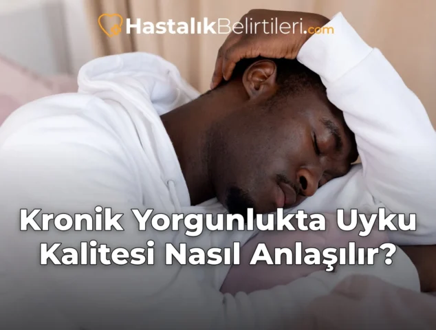 Kronik Yorgunlukta Uyku Kalitesi Nasıl Anlaşılır?