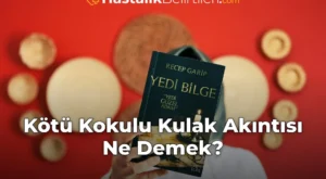 Kötü Kokulu Kulak Akıntısı Ne Demek?