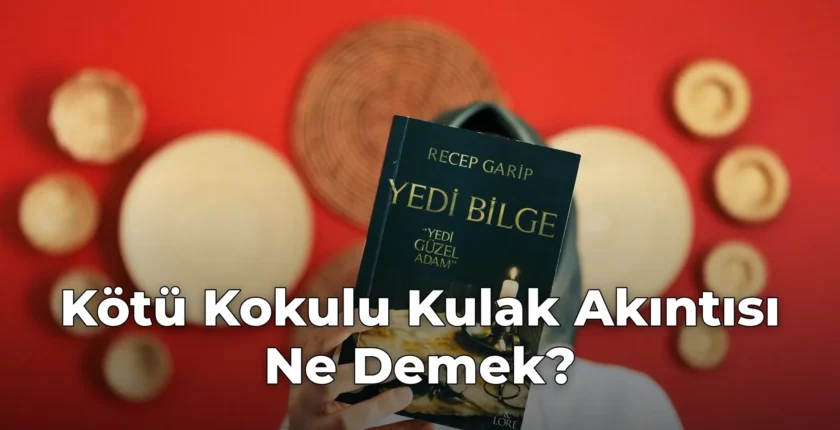 Kötü Kokulu Kulak Akıntısı Ne Demek?