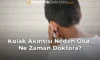Kulak Akıntısı Neden Olur, Ne Zaman Doktora?
