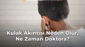 Kulak Akıntısı Neden Olur, Ne Zaman Doktora?
