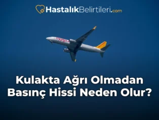 Kulakta Ağrı Olmadan Basınç Hissi Neden Olur?