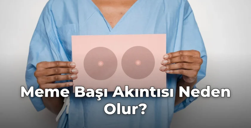 Meme Başı Akıntısı Neden Olur?