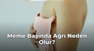 Meme Başında Ağrı Neden Olur?