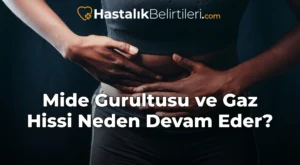 Mide Gurultusu ve Gaz Hissi Neden Devam Eder?