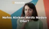 Nefes Alırken Hırıltı Neden Olur?