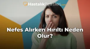 Nefes Alırken Hırıltı Neden Olur?