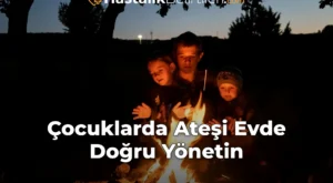 Çocuklarda Ateşi Evde Doğru Yönetin