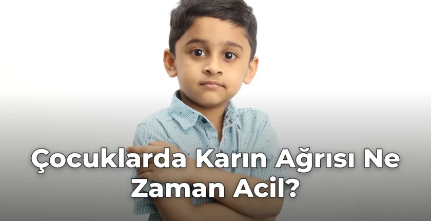 Çocuklarda Karın Ağrısı Ne Zaman Acil? Çocuklarda Karın Ağrısı Ne Zaman Acil?