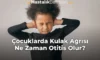 Çocuklarda Kulak Ağrısı Ne Zaman Otitis Olur? Çocuklarda Kulak Ağrısı Ne Zaman Otitis Olur?