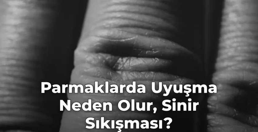 Parmaklarda Uyuşma Neden Olur, Sinir Sıkışması?