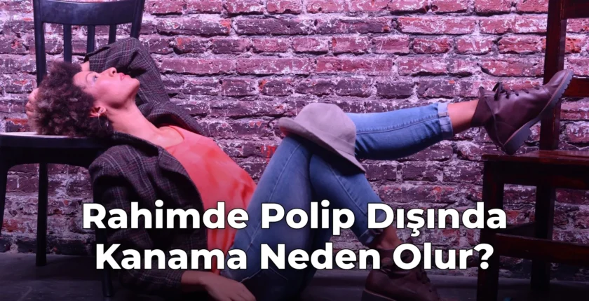 Rahimde Polip Dışında Kanama Neden Olur?