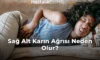 Sağ Alt Karın Ağrısı Neden Olur? Sağ Alt Karın Ağrısı Neden Olur?