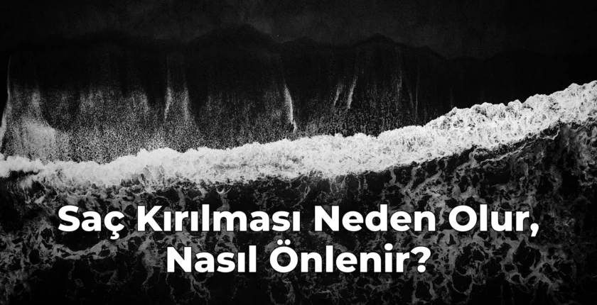 Saç Kırılması Neden Olur, Nasıl Önlenir?