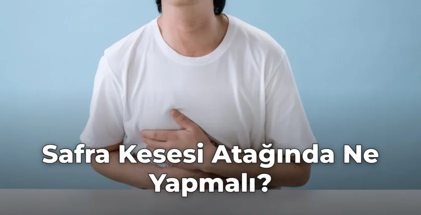 Safra Kesesi Atağında Ne Yapmalı?