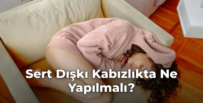 Sert Dışkı Kabızlıkta Ne Yapılmalı?