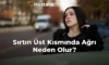 Sırtın Üst Kısmında Ağrı Neden Olur? Sırtın Üst Kısmında Ağrı Neden Olur?