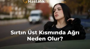 Sırtın Üst Kısmında Ağrı Neden Olur?